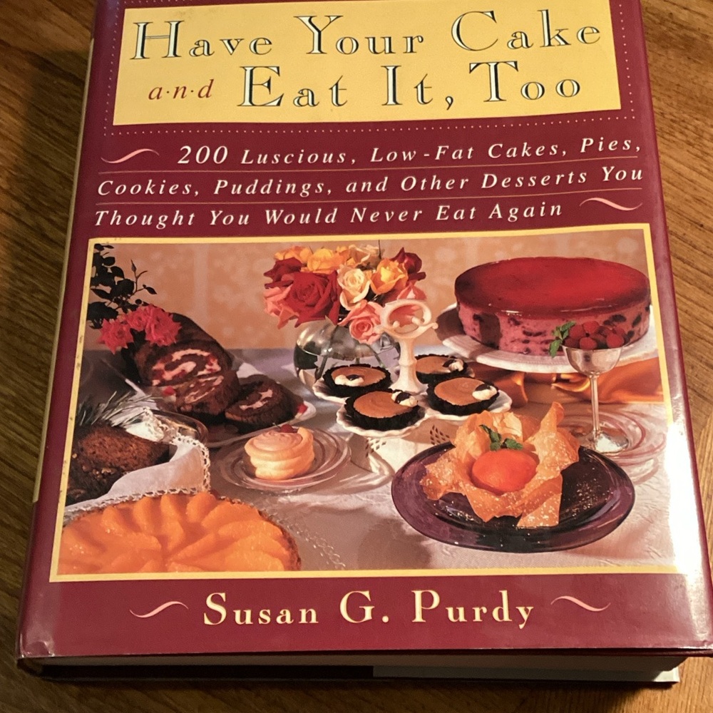 Cookbook - Have Your Cake and Eat It, Too, by Susan Purdy 474 pgs Hard Cover